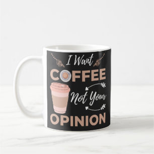 Mug Drôle Et Sarcastique Je Veux Du Café Pas Votre Opi