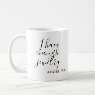 Mug Drôle, j'ai assez de bijoux dit que personne n'a j
