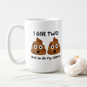 Mug Drôle "Je Donne Deux Poops Et Mes Clients Aussi"