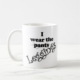 Mug Drôle Je Porte le Pantalon Leggings