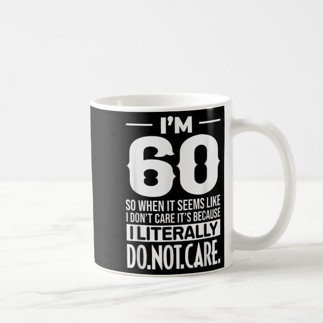 Mug Drôle Je suis 60 Littéralement Ne vous souciez pas (Droite)