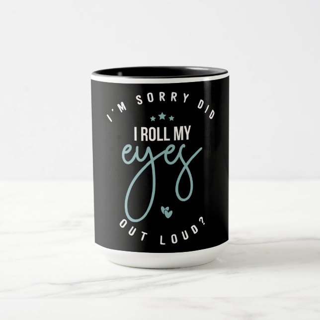 Mug Drôle, je suis désolé, ai-je roulé mes yeux (Centre)