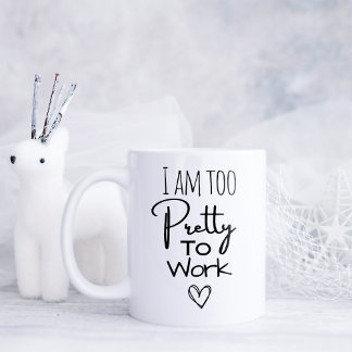 Mug Drôle je suis trop jolie pour travailler