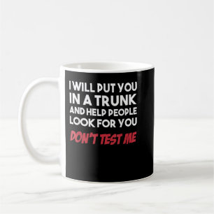 Mug Drôle, Je Vais Vous Mettre Dans Un Tronc Et Aider