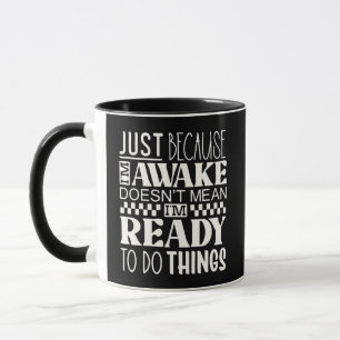 Mug Drôle Juste Parce que je Suis Réveillé Ne Signifie