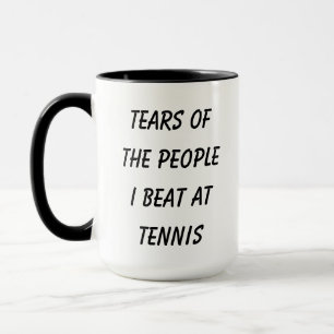 Mug Drôle   Larmes des gens que j'ai battus au tennis 