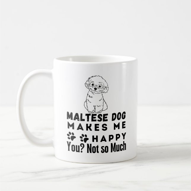 Mug Drôle, Le Chien Maltais Me Rend Heureux, Pas Tant  (Gauche)