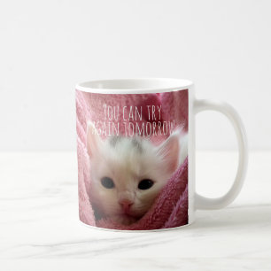 Mug Drôle mignon Vous pouvez essayer de nouveau demain
