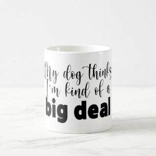 Mug Drôle Mon Chien Pense Que Je Suis Plutôt Une Gross