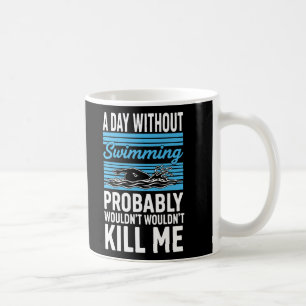 Mug drôle Une journée sans natation ne me tuerait prob