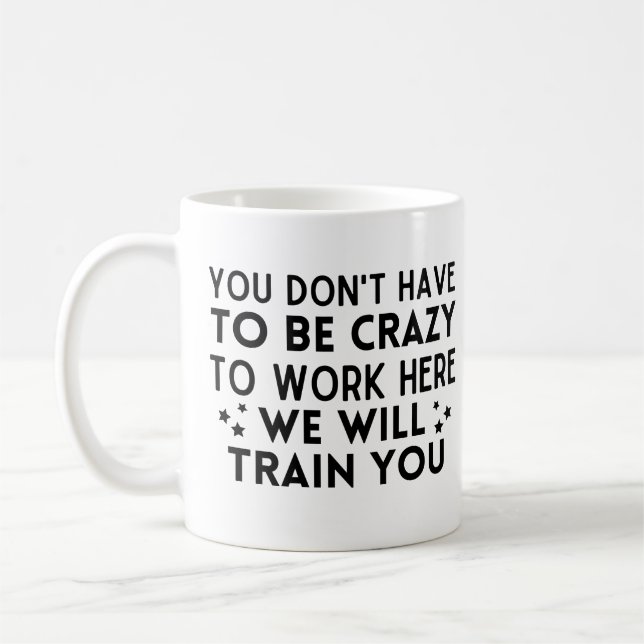 Mug Drôle Vous n'avez pas besoin d'être fou pour trava (Gauche)