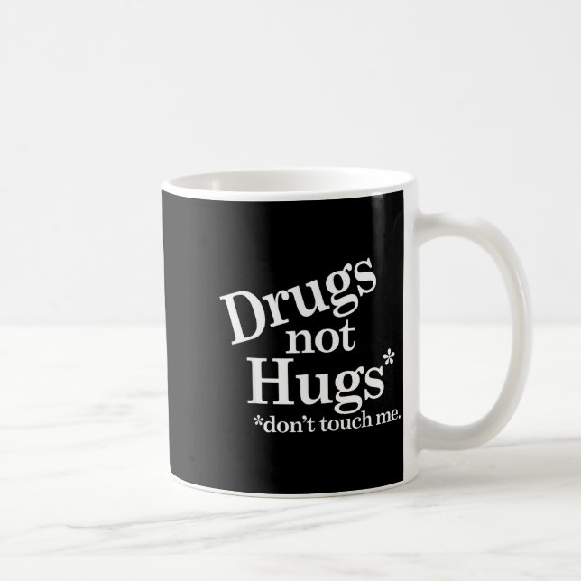 Mug Drugs Not Hugs Don't Touch Me  (Droite)