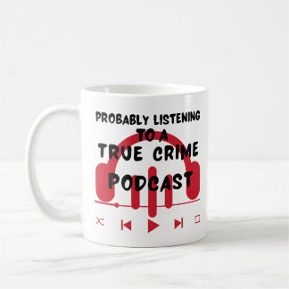 Mug Écouter Probablement Un Podcast Criminel Véritable