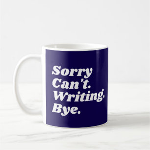 Mug Écrivain drôle désolé ne peut pas écrire au revoir