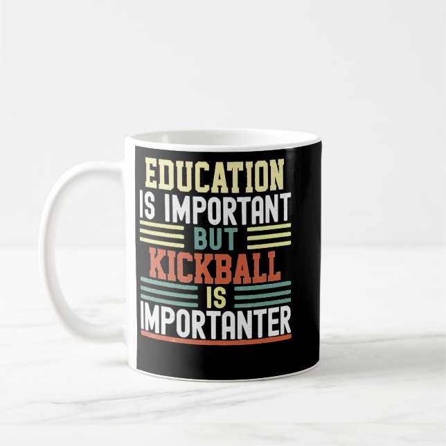 Mug Education is Important but Kickball is Importanter (Gauche)
