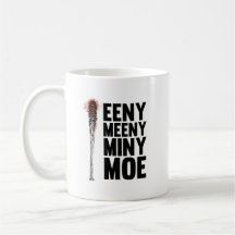 Eeny Meeny Miny Moe