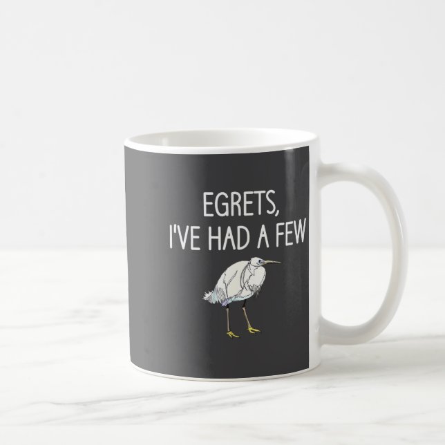 Mug Egrets I've Had A Few, Bird, Puns, Funny, Jokes, S (Droite)