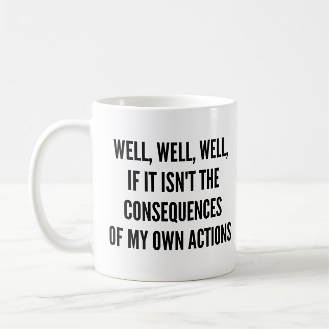 Mug Eh bien, si ce n'est pas les conséquences de (Gauche)
