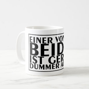 Mug Einer von uns beiden ist gerade dümmer als ich 01
