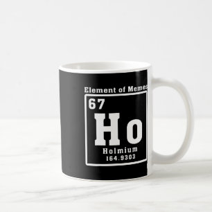 Mug Élément de Memes Ho Holmium 67 Drôle de Science