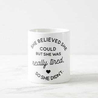 Mug Elle a cru qu'elle pourrait mais elle était