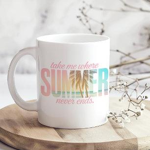 Mug "Emmenez-moi là où l'été ne s'achève jamais" Citat