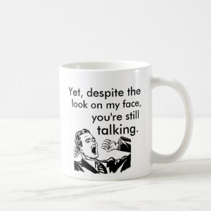 Mug En dépit du regard sur mon visage parlant toujour