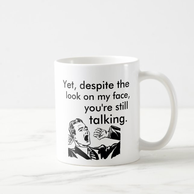 Mug En dépit du regard sur mon visage parlant toujours (Droite)