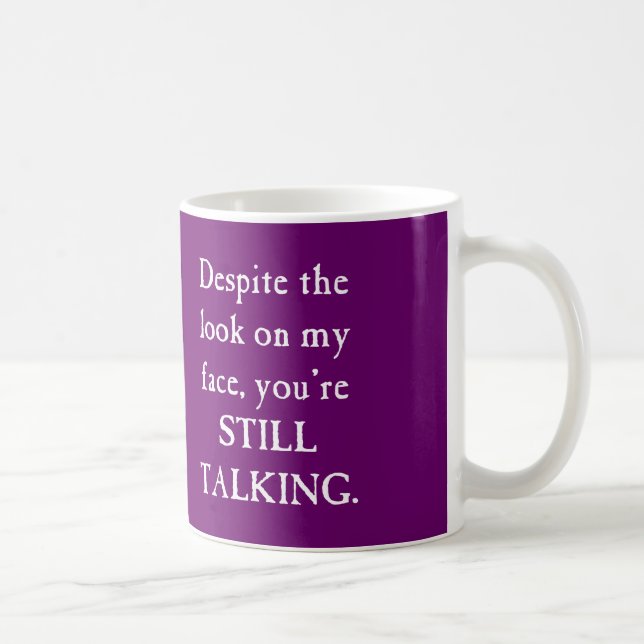 MUG EN DÉPIT DU REGARD SUR MON VISAGE VOUS PARLEZ (Droite)