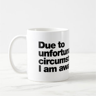 Mug En raison de circonstances malheureuses, je suis é