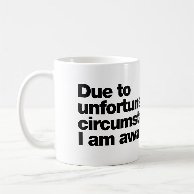 Mug En raison de circonstances malheureuses, je suis é (Gauche)