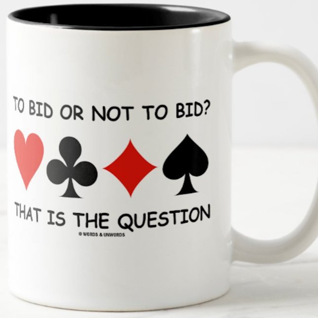 Mug Enchérir Ou Ne Pas Soumettre Une Offre? Voilà Le P (Mug for any bridge player who has been too ponderous at the bridge table)