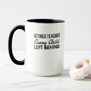 Mug Enseignant retraité chaque enfant abandonné derriè