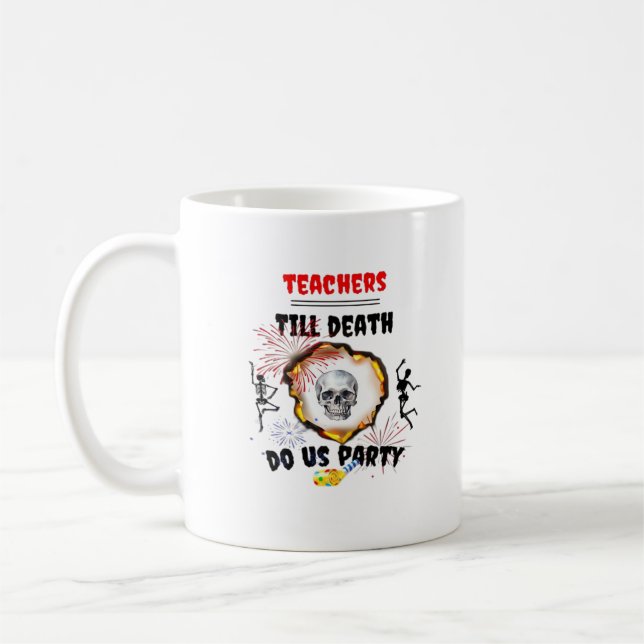 Mug Enseignants - Jusqu'à la mort Faites-nous la fête  (Gauche)