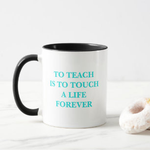 Mug Enseigner, C'Est Toucher Une Vie Pour Toujours