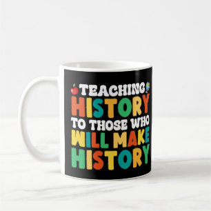 Mug Enseigner L'Histoire À Ceux Qui Feront L'Histoire