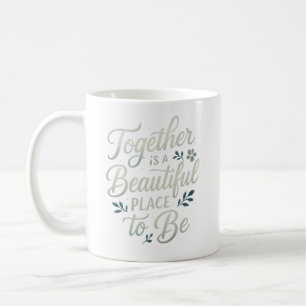 Mug Ensemble est un bel endroit où être - Citation de