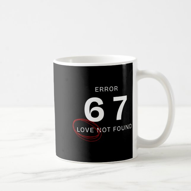 Mug Error 67 Love Not Found Shirt Funny Six Seven Meme (Droite)