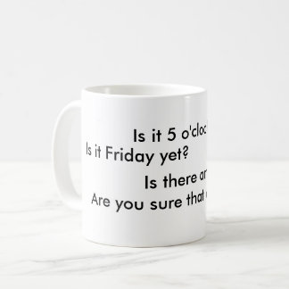 Mug Est-ce 5 heures encore ?  Est-ce vendredi encore ?
