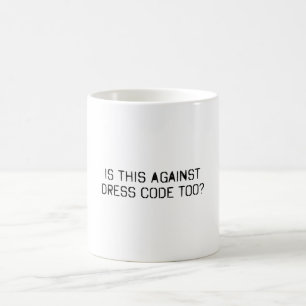 Mug Est-ce également contre le code vestimentaire