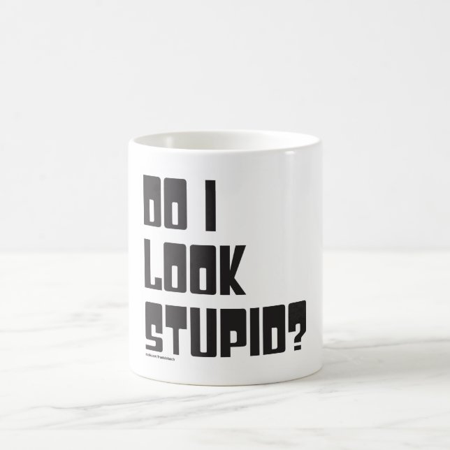 MUG EST-CE QUE JE SEMBLE STUPIDE ? (Centre)