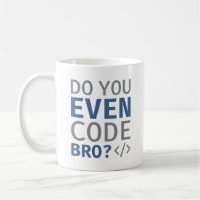 Est-ce que vous codez même Bro