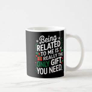 Mug Être apparenté à moi est le seul cadeau dont vous 