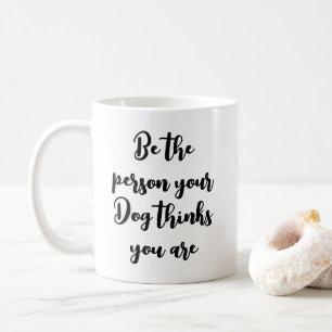 Mug être la personne que votre chien pense que vous êt