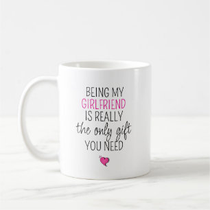 Mug Être Ma Copine Est Le Seul Cadeau Dont Tu As Besoi