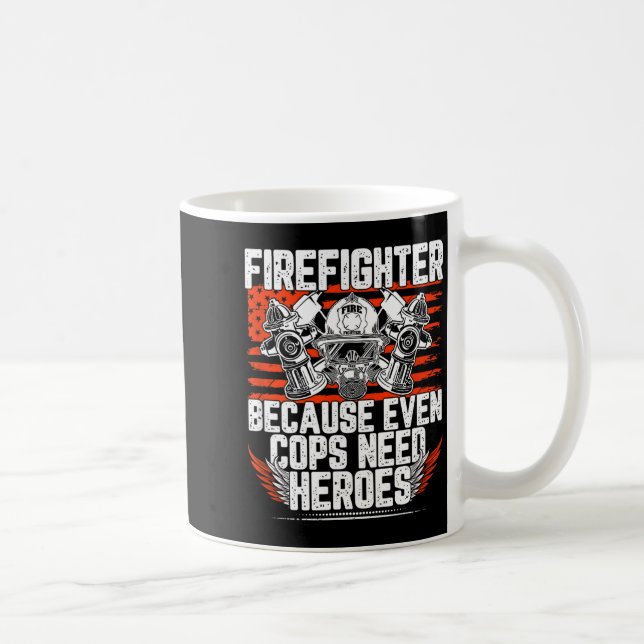 Mug Even Cops Need Heroes Fireman Gift Proud Firefight (Droite)