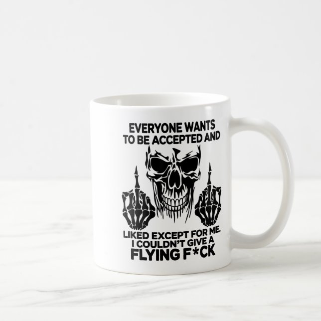 Mug Everyone Wants To Be Accepted And Likes Except For (Droite)