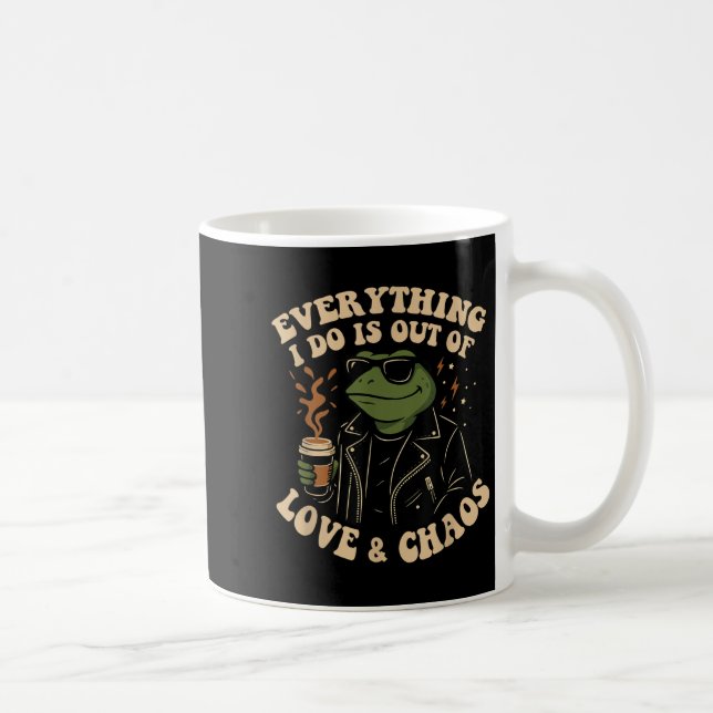Mug Everything I Do Is Out Of Love And Chaos Funny Fro (Droite)