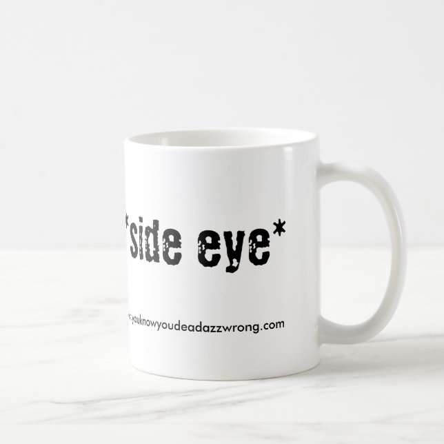 Mug eye* de *side, www.youknowyoudeadazzwrong.com (Droite)