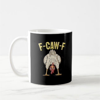 Mug F-Caw-F Funny Chicken Humor F-Caw-F Quote Rooster 